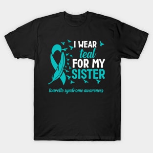 Tourette Syndrome Awareness I Wear Teal for My Sister T-Shirt